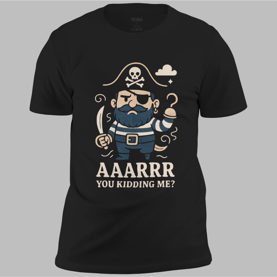 Arr You Kidding Me Tee
