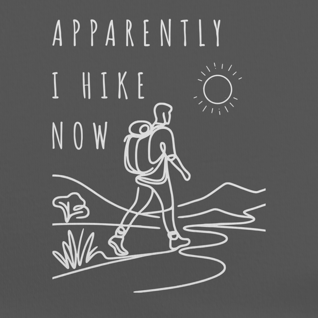 Apparently I Hike Now Tee