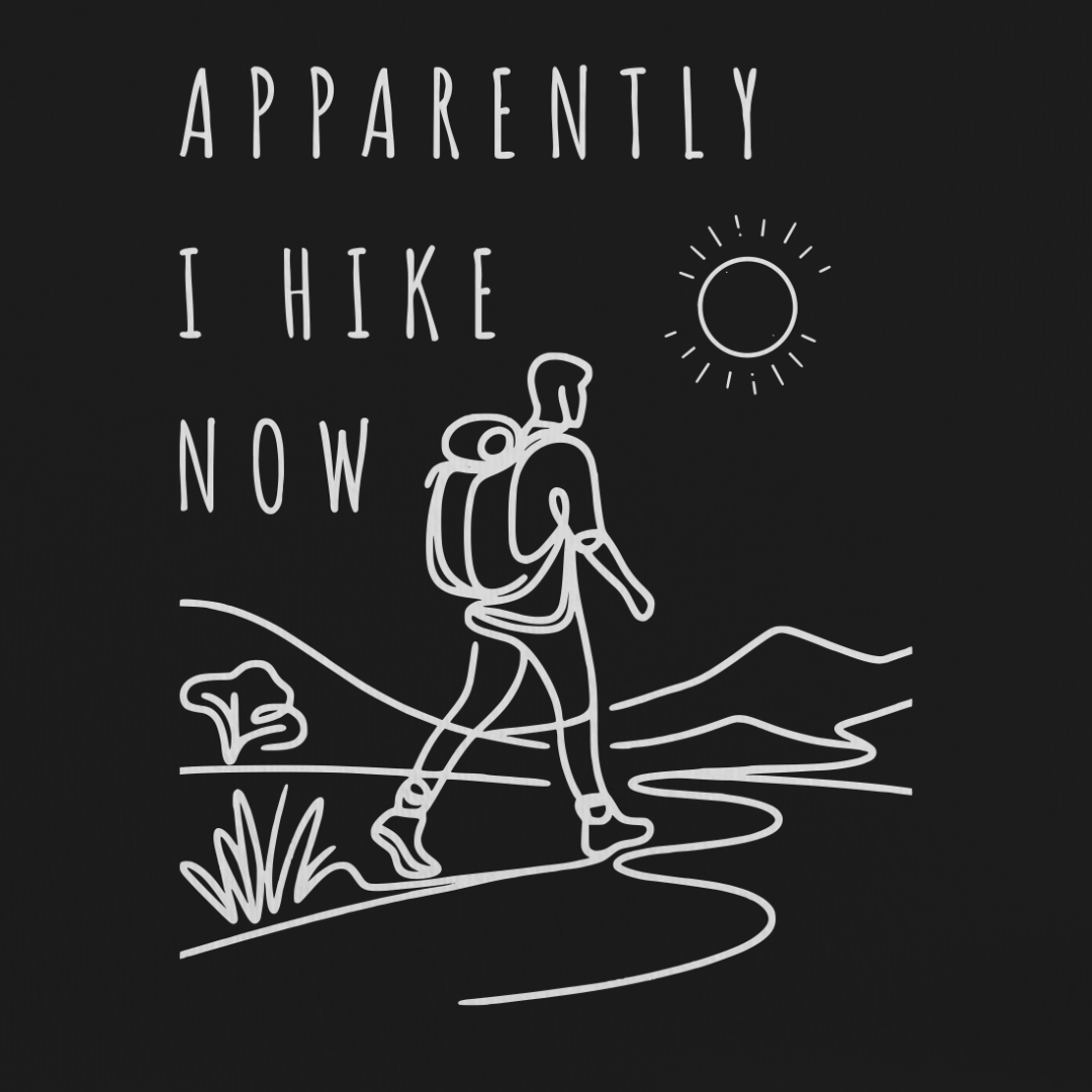 Apparently I Hike Now Tee