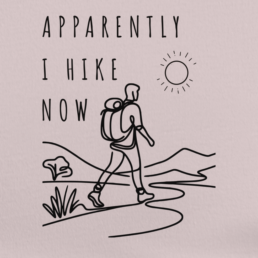 Apparently I Hike Now Tee